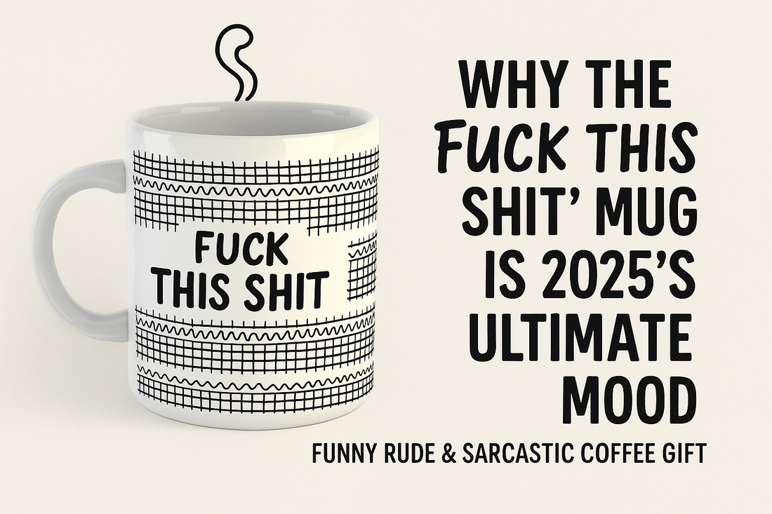 Why the “Fuck This Shit” Mug Is 2025’s Ultimate Mood | Funny Rude & Sarcastic Coffee Gift