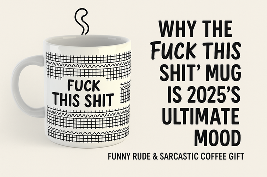 Why the “Fuck This Shit” Mug Is 2025’s Ultimate Mood | Funny Rude & Sarcastic Coffee Gift
